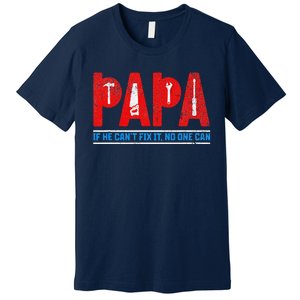 If He CanT Fix It No One Can FatherS Day Dad Family Humor Premium T-Shirt