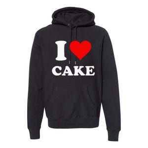 I Heart Cake I Love Cake Premium Hoodie