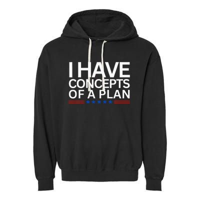 I Have Concepts Of A Plan Trump Harris Debate 2024 Garment-Dyed Fleece Hoodie