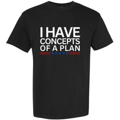 I Have Concepts Of A Plan Trump Harris Debate 2024 Garment-Dyed Heavyweight T-Shirt