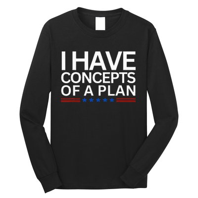 I Have Concepts Of A Plan Trump Harris Debate 2024 Long Sleeve Shirt