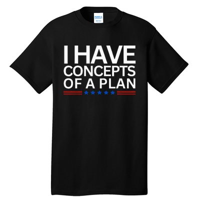 I Have Concepts Of A Plan Trump Harris Debate 2024 Tall T-Shirt