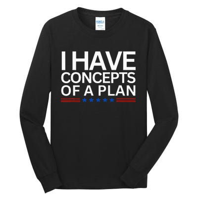 I Have Concepts Of A Plan Trump Harris Debate 2024 Tall Long Sleeve T-Shirt