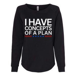 I Have Concepts Of A Plan Trump Harris Debate 2024 Womens California Wash Sweatshirt