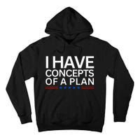 I Have Concepts Of A Plan Trump Harris Debate 2024 Tall Hoodie