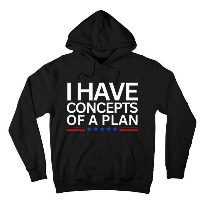 I Have Concepts Of A Plan Trump Harris Debate 2024 Tall Hoodie