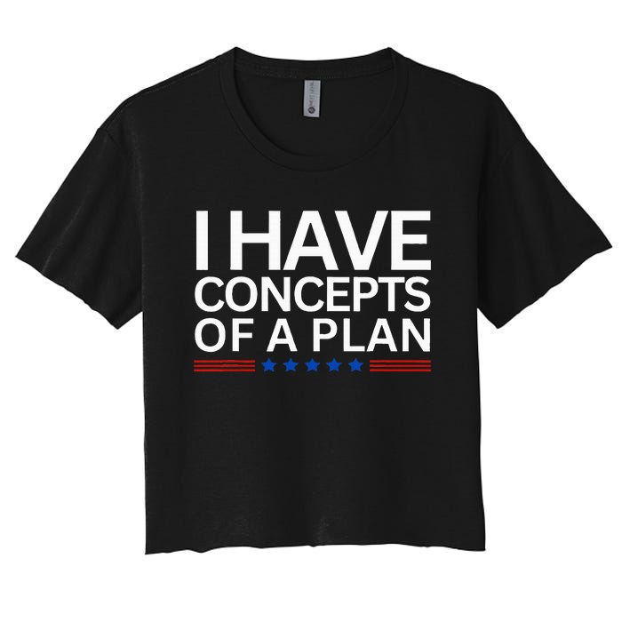 I Have Concepts Of A Plan Trump Harris Debate 2024 Women's Crop Top Tee