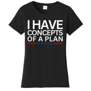 I Have Concepts Of A Plan Trump Harris Debate 2024 Women's T-Shirt