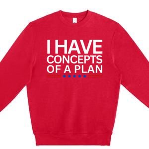 I Have Concepts Of A Plan Trump Harris Debate 2024 Premium Crewneck Sweatshirt