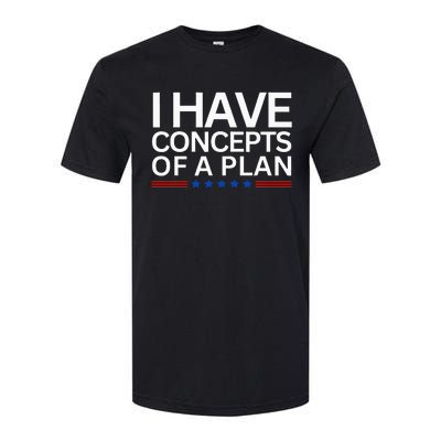 I Have Concepts Of A Plan Trump Harris Debate 2024 Softstyle CVC T-Shirt