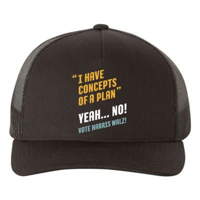 I Have Concepts Of A Plan. Yeah... No! Vote Harris Walz! Yupoong Adult 5-Panel Trucker Hat