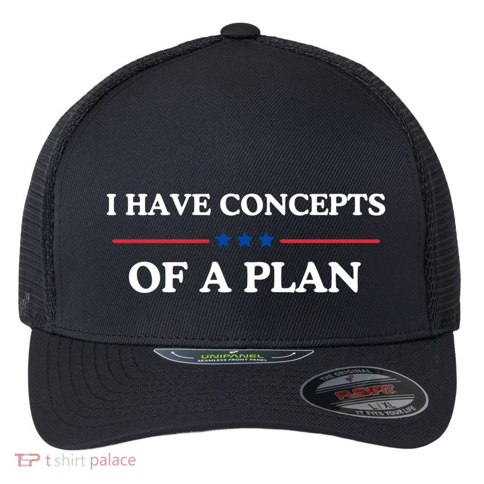 I Have Concepts Of A Plan Flexfit Unipanel Trucker Cap