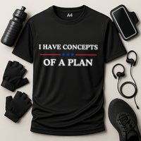 I Have Concepts Of A Plan Performance Shirt