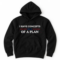 I Have Concepts Of A Plan Hoodie