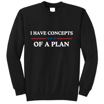 I Have Concepts Of A Plan Sweatshirt