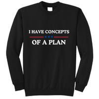 I Have Concepts Of A Plan Sweatshirt
