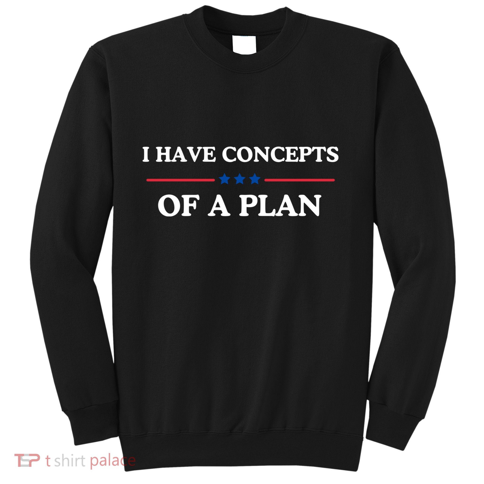 I Have Concepts Of A Plan Sweatshirt