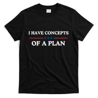 I Have Concepts Of A Plan T-Shirt