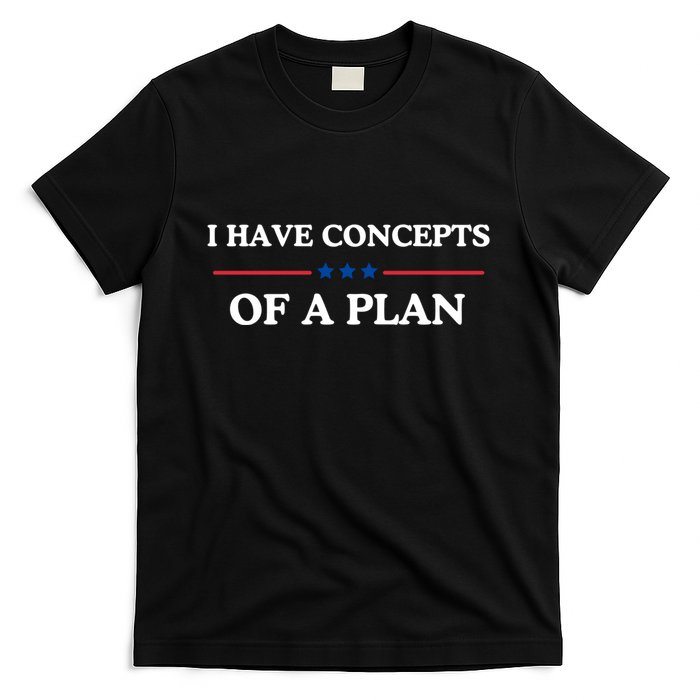 I Have Concepts Of A Plan T-Shirt