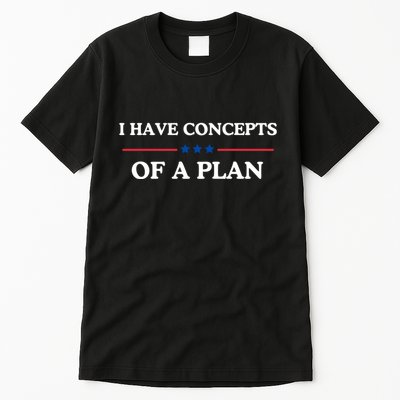 I Have Concepts Of A Plan Tall T-Shirt