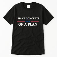 I Have Concepts Of A Plan Tall T-Shirt