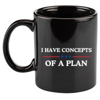 I Have Concepts Of A Plan 11oz C Handle Ceramic Mug