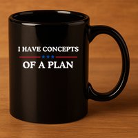 I Have Concepts Of A Plan 11oz C Handle Ceramic Mug