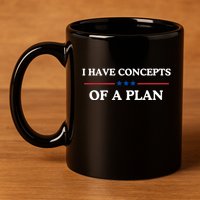 I Have Concepts Of A Plan 11oz C Handle Ceramic Mug