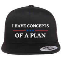 I Have Concepts Of A Plan Flat Bill Trucker Hat