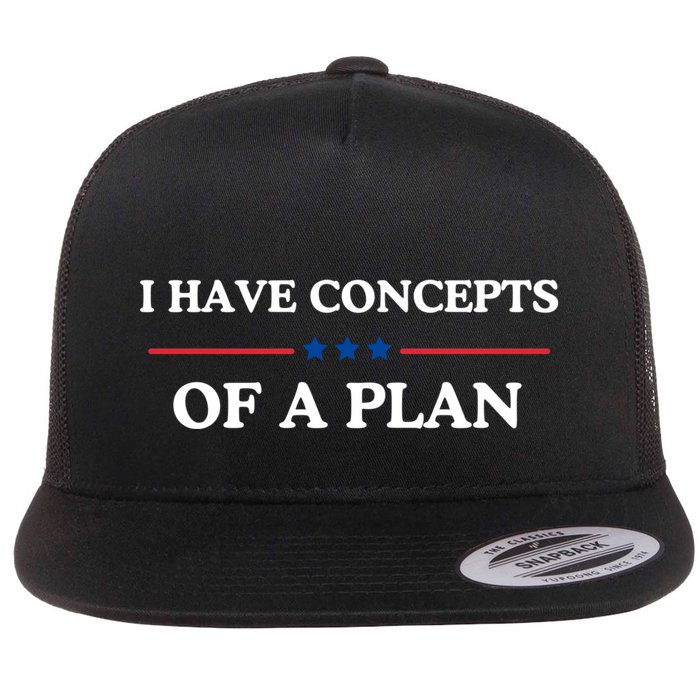 I Have Concepts Of A Plan Flat Bill Trucker Hat