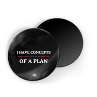 I Have Concepts Of A Plan Magnet