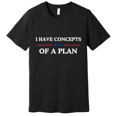 I Have Concepts Of A Plan Premium T-Shirt