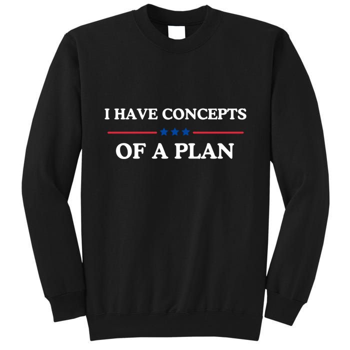 I Have Concepts Of A Plan Tall Sweatshirt