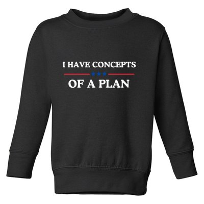 I Have Concepts Of A Plan Toddler Sweatshirt