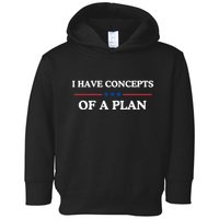 I Have Concepts Of A Plan Toddler Hoodie