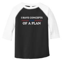 I Have Concepts Of A Plan Toddler Fine Jersey T-Shirt