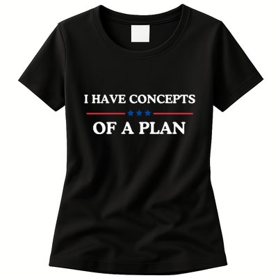 I Have Concepts Of A Plan Womens T-Shirt