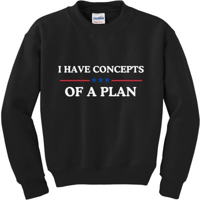 I Have Concepts Of A Plan Kids Sweatshirt