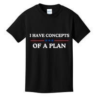 I Have Concepts Of A Plan Kids T-Shirt