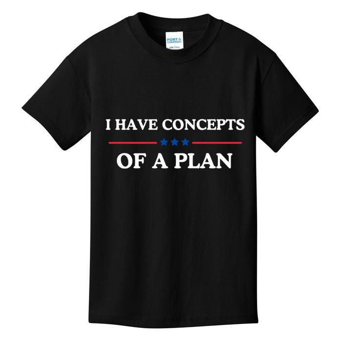 I Have Concepts Of A Plan Kids T-Shirt