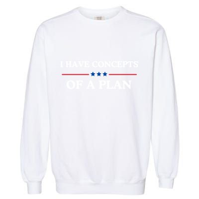 I Have Concepts Of A Plan Garment-Dyed Sweatshirt