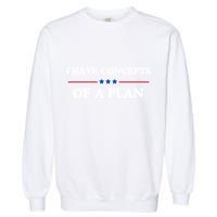 I Have Concepts Of A Plan Garment-Dyed Sweatshirt