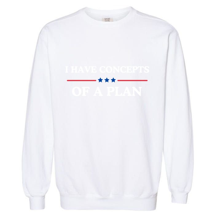 I Have Concepts Of A Plan Garment-Dyed Sweatshirt
