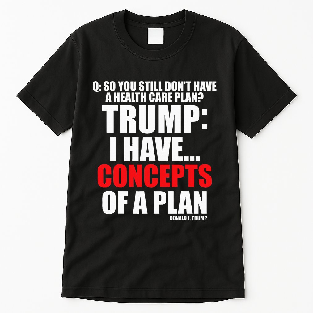 I Have... Concepts Of A Plan Tall T-Shirt