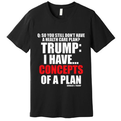 I Have... Concepts Of A Plan Premium T-Shirt