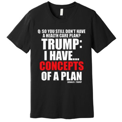 I Have... Concepts Of A Plan Premium T-Shirt