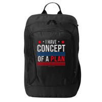 I Have Concepts Of A Plan Funny Trump Debate Quote Sarcasm City Backpack