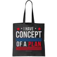 I Have Concepts Of A Plan Funny Trump Debate Quote Sarcasm Tote Bag