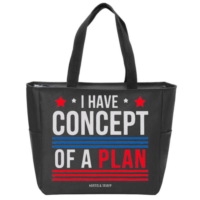 I Have Concepts Of A Plan Funny Trump Debate Quote Sarcasm Zip Tote Bag