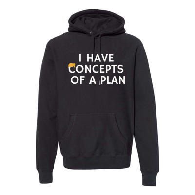 I Have Concepts Of A Plan Donald Trump Quote Premium Hoodie